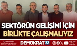 SEKTÖRÜN GELİŞİMİ İÇİN BİRLİKTE ÇALIŞMALIYIZ