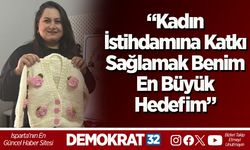 “Kadın İstihdamına Katkı Sağlamak Benim En Büyük Hedefim”