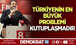 TÜRKİYENİN EN BÜYÜK PROBLEMİ KUTUPLAŞMADIR