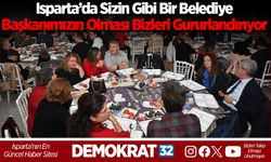“Isparta’da sizin gibi bir belediye başkanımızın olması bizleri gururlandırıyor”