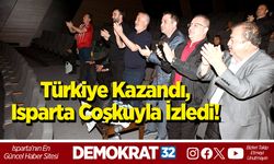 Türkiye kazandı, Isparta coşkuyla izledi!