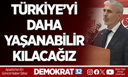 TÜRKİYE’Yİ DAHA YAŞANABİLİR KILACAĞIZ