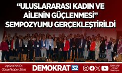 “ULUSLARARASI KADIN VE AİLENİN GÜÇLENMESİ” SEMPOZYUMU GERÇEKLEŞTİRİLDİ