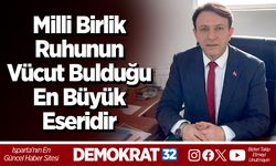 Milli Birlik Ruhunun Vücut Bulduğu En Büyük Eseridir