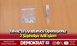 Yalvaç’ta Uyuşturucu Operasyonu: 2 Şüpheliye Adli İşlem