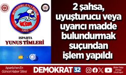 2 şahsa, uyuşturucu veya uyarıcı madde bulundurmak suçundan işlem yapıldı