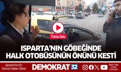 Isparta’nın Göbeğinde Korku Dolu Anlar 'Otobüsün Önünü Kesti!'