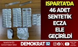 Isparta’da 46 adet sentetik ecza ele geçirildi