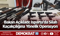 Bakan Açıkladı: Isparta’da Silah Kaçakçılığına Yönelik Operasyon