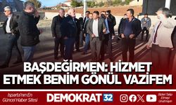 BAŞDEĞİRMEN: HİZMET ETMEK BENİM GÖNÜL VAZİFEM