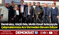 Demiralay, Güçlü Oda, Mutlu Esnaf Anlayışıyla Çalışmalarımıza Ara Vermeden Devam Ediyor