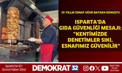 Isparta’da Gıda Güvenliği Mesajı: “Kentimizde Denetimler Sıkı, Esnafımız Güvenilir”
