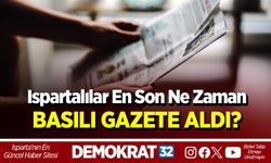 ISPARTALILAR EN SON NE ZAMAN BASILI GAZETE ALDI?