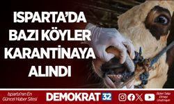ISPARTA’DA BAZI KÖYLER KARANTİNAYA ALINDI