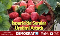 Isparta’da Seralar Üretimi Artırdı