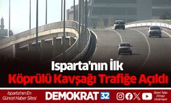 Isparta'nın İlk Köprülü Kavşağı Trafiğe Açıldı
