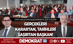 CHP’Lİ HALICI’DAN BAŞDEĞİRMEN’E SERT ELEŞTİRİ: “GERÇEKLERİ KARARTAN, TARİHLERİ ŞAŞIRTAN BAŞKAN!”