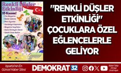 "RENKLİ DÜŞLER ETKİNLİĞİ" ÇOCUKLARA ÖZEL EĞLENCELERLE GELİYOR