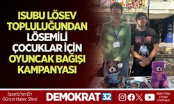 ISUBU LÖSEV Topluluğundan Lösemili Çocuklar İçin Oyuncak Bağışı Kampanyası