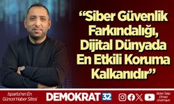 “Siber Güvenlik Farkındalığı, Dijital Dünyada En Etkili Koruma Kalkanıdır”