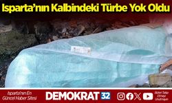 Isparta’nın Kalbindeki Türbe Yok Oldu