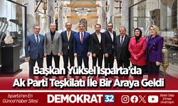Başkan Yüksel Isparta’da Ak Parti Teşkilatı İle Bir Araya Geldi