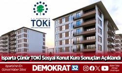 Isparta Çünür TOKİ Sosyal Konut Kura Sonuçları Açıklandı