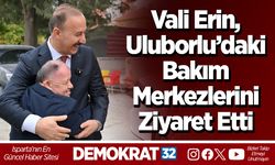Vali Erin, Uluborlu’daki Bakım Merkezlerini Ziyaret Etti
