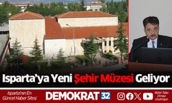 Isparta’ya Yeni Şehir Müzesi Geliyor