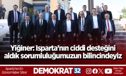 Yiğiner: Isparta’nın ciddi desteğini aldık sorumluluğumuzun bilincindeyiz