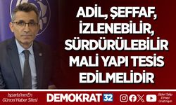 ADİL, ŞEFFAF, İZLENEBİLİR, SÜRDÜRÜLEBİLİR MALİ YAPI TESİS EDİLMELİDİR