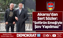 Akarsu’dan Sert Sözler: “Şoförün Emeğiyle Şov Yapılmaz”