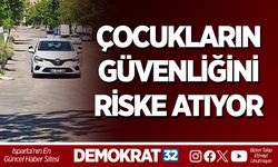Çocukların Güvenliğini Riske Atıyor