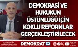 DEMOKRASİ VE HUKUKUN ÜSTÜNLÜĞÜ İÇİN KÖKLÜ REFORMLAR GERÇEKLEŞTİRİLECEK