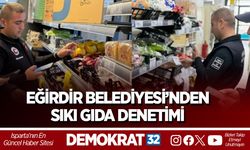 Eğirdir Belediyesi’nden Sıkı Gıda Denetimi