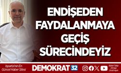 ENDİŞEDEN FAYDALANMAYA GEÇİŞ SÜRECİNDEYİZ