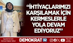 “İHTİYAÇLARIMIZI KARŞILAMAK İÇİN KERMESLERLE YOLA DEVAM EDİYORUZ”