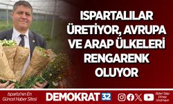 ISPARTALILAR ÜRETİYOR, AVRUPA VE ARAP ÜLKELERİ RENGARENK OLUYOR