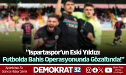 “Ispartaspor’un Eski Yıldızı Futbolda Bahis Operasyonunda Gözaltında!”