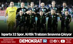 Isparta 32 Spor, Kritik Trabzon Sınavına Çıkıyor