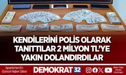Kendilerini polis olarak tanıttılar 2 Milyon TL’ye yakın dolandırdılar
