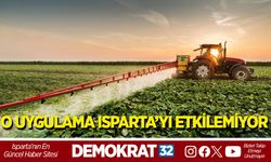 O UYGULAMA ISPARTA’YI ETKİLEMİYOR
