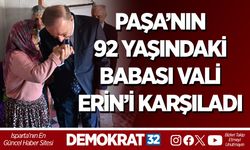 Paşa’nın 92 Yaşındaki Babası Vali Erin’i Karşıladı
