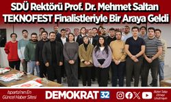 SDÜ Rektörü Prof. Dr. Mehmet Saltan TEKNOFEST Finalistleriyle Bir Araya Geldi