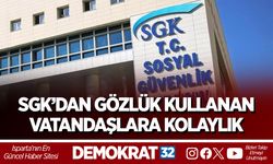 SGK’DAN GÖZLÜK KULLANAN VATANDAŞLARA KOLAYLIK