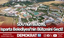 SDÜ’nün Bütçesi, Isparta Belediyesi’nin Bütçesini Geçti!