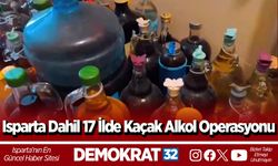 Isparta Dahil 17 İlde Kaçak Alkol Operasyonu