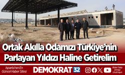 Ortak akılla odamızı Türkiye’nin parlayan yıldızı haline getirelim
