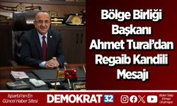Bölge Birliği Başkanı Ahmet Tural’dan Regaib Kandili Mesajı