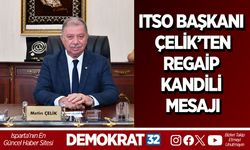 ITSO BAŞKANI ÇELİK’TEN REGAİP KANDİLİ MESAJI